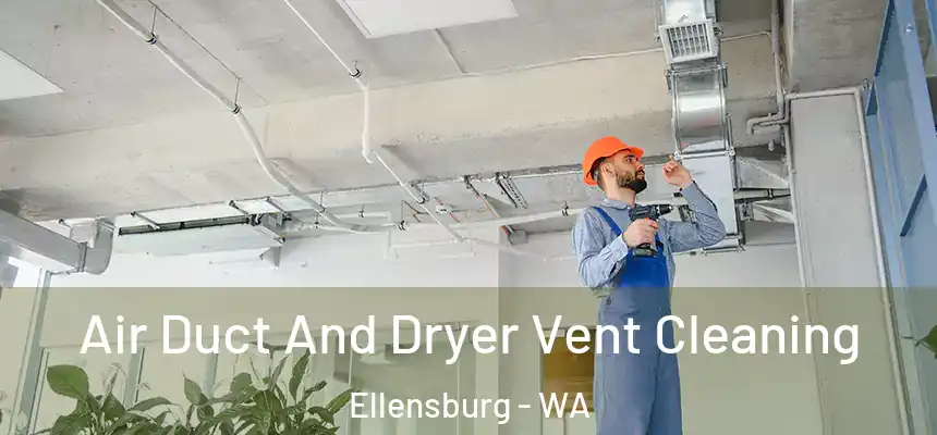 Air Duct And Dryer Vent Cleaning Ellensburg - WA