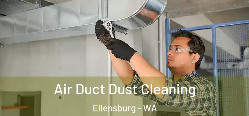 Air Duct Dust Cleaning Ellensburg - WA