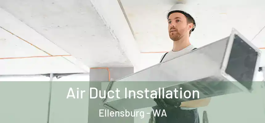 Air Duct Installation Ellensburg - WA
