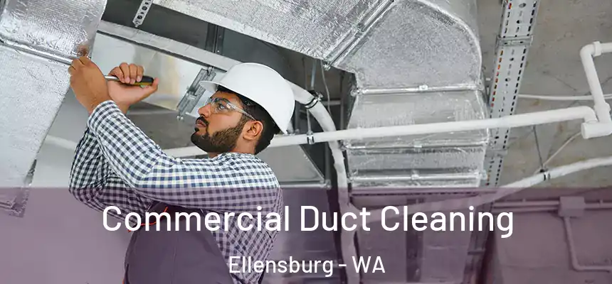 Commercial Duct Cleaning Ellensburg - WA