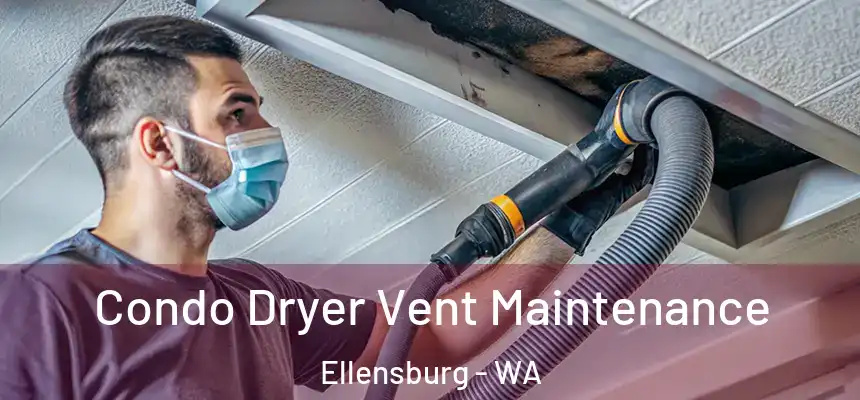 Condo Dryer Vent Maintenance Ellensburg - WA