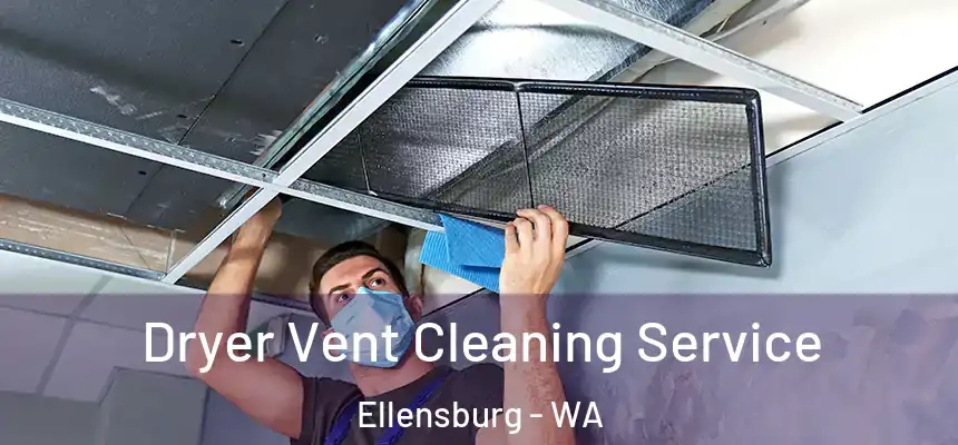 Dryer Vent Cleaning Service Ellensburg - WA