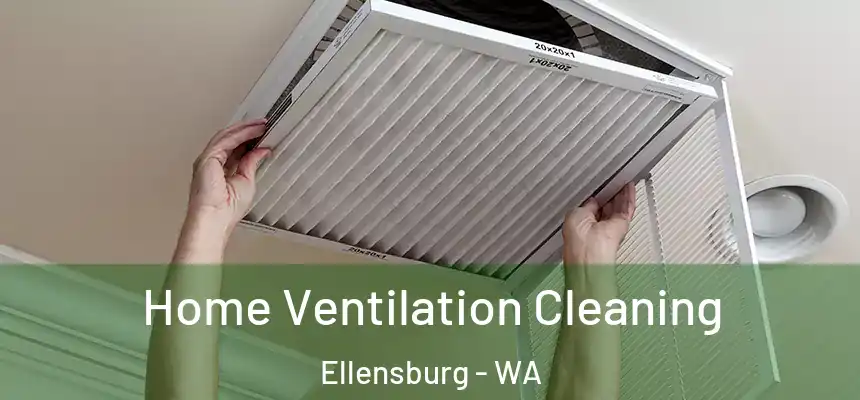 Home Ventilation Cleaning Ellensburg - WA