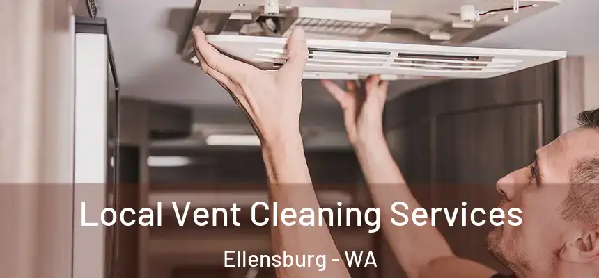 Local Vent Cleaning Services Ellensburg - WA