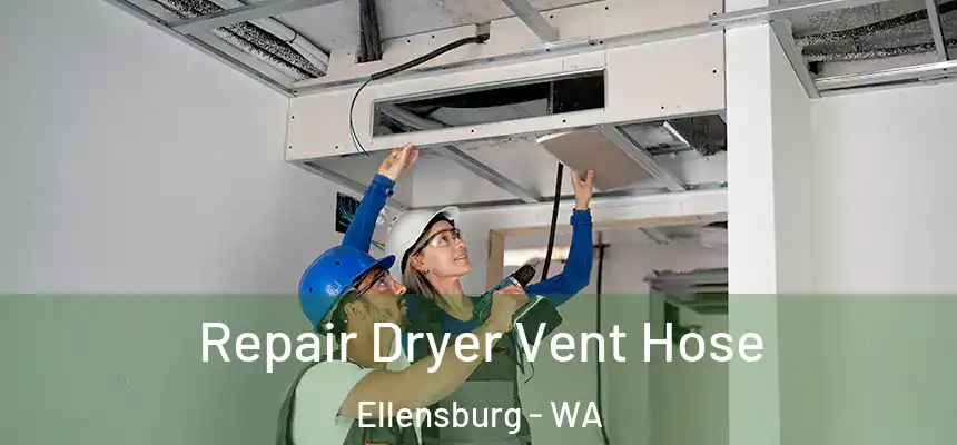 Repair Dryer Vent Hose Ellensburg - WA