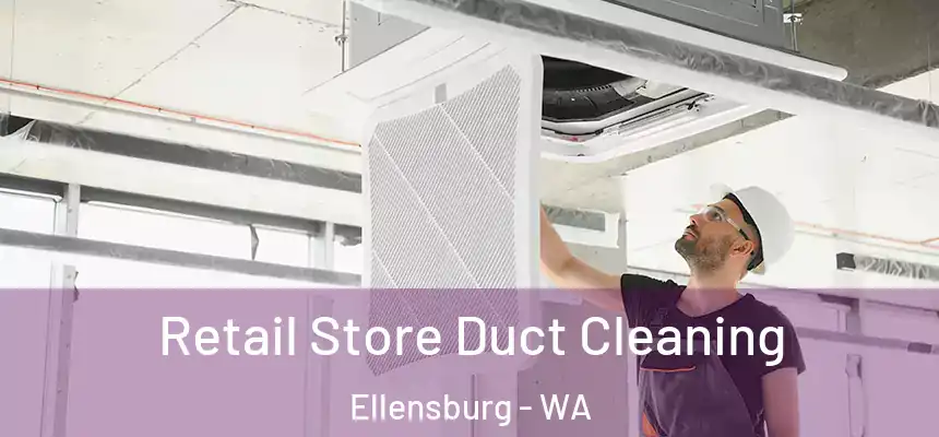 Retail Store Duct Cleaning Ellensburg - WA