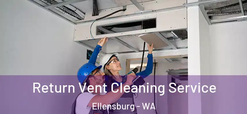  Return Vent Cleaning Service Ellensburg - WA